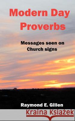Modern Day Proverbs: Messages seen on Church signs. Gillen, Raymond 9781452817071