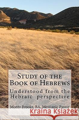 Study of the Book of Hebrews Monty Brooks 9781452818405 Createspace