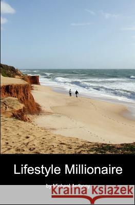 Lifestyle Millionaire Michael Anthony Scott Michael Anthony 9781452818467 Createspace