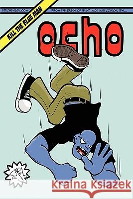 Ocho: Kill the Blue Man Eric Mengel 9781452818535 Createspace