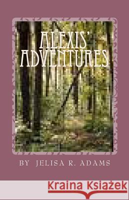 Alexis' Adventures Jelisa R. Adams Alvando D. Ray 9781452818795 Createspace