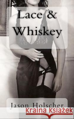 Lace & Whiskey Jason Holscher 9781452820934