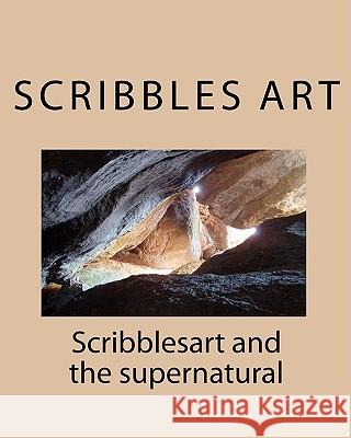 Scribblesart and the supernatural Art, Scribbles 9781452822341 Createspace