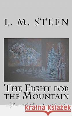 The Fight for the Mountain: Safe in All Things Series, Book II L. M. Steen 9781452822631 Createspace