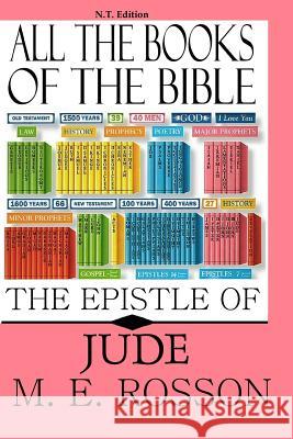 All the Books of the Bible: The Epistle of Jude M. E. Rosson Andrew Rosson 9781452823157 Createspace