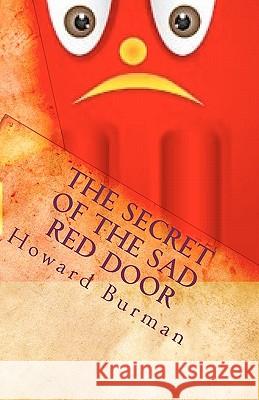 The Secret of the Sad Red Door Howard Burman 9781452823652 Createspace