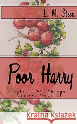 Poor Harry: Safe in All Things Series, Book VI L. M. Steen 9781452826424 Createspace