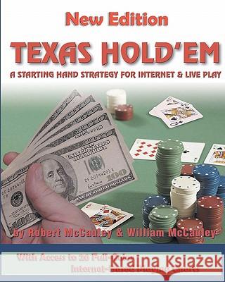 Texas Hold'em: A Starting Hand Strategy for Internet and Live Play William McCauley Robert McCauley 9781452827254 Createspace