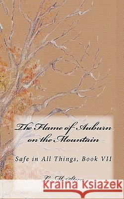 The Flame of Auburn on the Mountain: Safe in All Things series, Book VII Steen, L. M. 9781452827469 Createspace