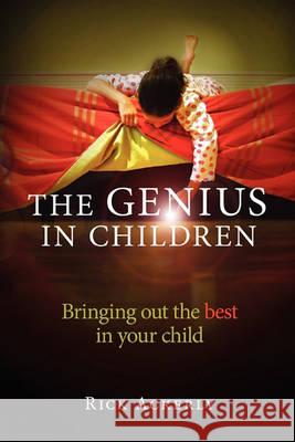 The Genius in Children: Bringing out the best in your child Ackerly, Rick 9781452827520 Createspace