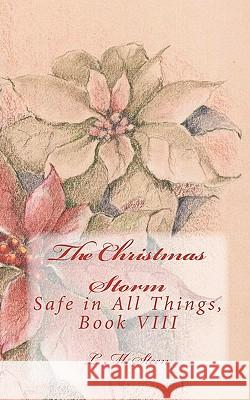 The Christmas Storm: Safe in All Things, Book VIII L. M. Steen 9781452827667 Createspace