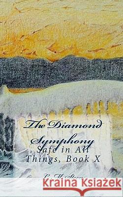 The Diamond Symphony: Safe in All Things, Book X L. M. Steen 9781452828046 Createspace