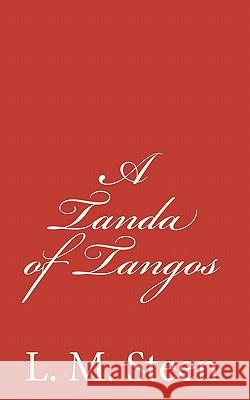 A Tanda of Tangos L. M. Steen 9781452828237 Createspace