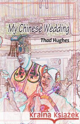 My Chinese Wedding Thad Hughes Cuishan He 9781452829456 Createspace