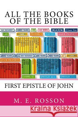 All the Books of the Bible: First Epistle of John M. E. Rosson 9781452829845 Createspace