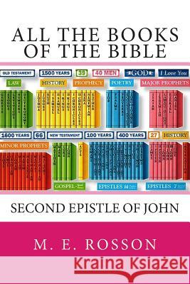 All the Books of the Bible: Second Epistle of John M. E. Rosson 9781452829876 Createspace