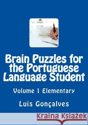 Brain Puzzles for the Portuguese Language Student: Elementary Luis Goncalves 9781452830629 Createspace