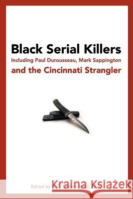 Black Serial Killers: Including Paul Durousseau, Mark Sappington and the Cincinnati Strangler A. F. Greenlan 9781452830865 Createspace