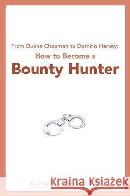 From Duane Chapman to Domino Harvey: How to Become a Bounty Hunter A. F. Greenlan 9781452830872 Createspace