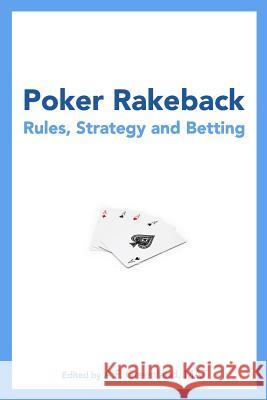 Poker Rakeback: Rules, Strategy and Betting A. F. Greenlan 9781452830896 Createspace