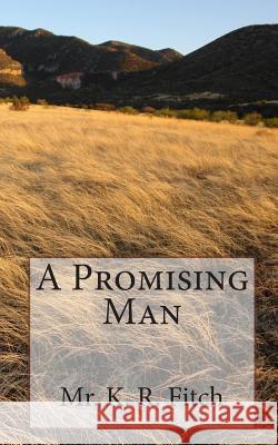 A Promising Man MR K. R. Fitch 9781452831916 Createspace
