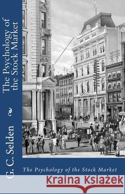 The Psychology of the Stock Market G. C. Selden 9781452832135 Createspace