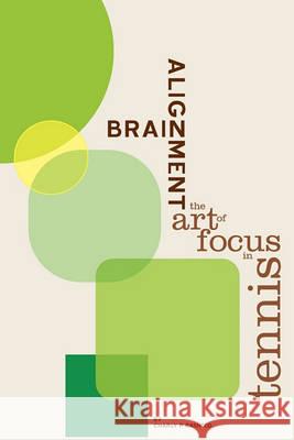 Brain Alignment: The Art of Focus In Tennis Rasheed, Charly P. 9781452833071 Createspace
