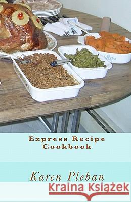 Express Recipe Cookbook Karen Pleban 9781452833200 Createspace