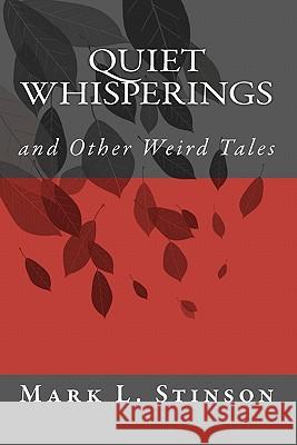 Quiet Whisperings: And Other Weird Tales Mark Ludwig Stinson 9781452836003 Createspace