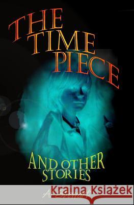 The Time Piece: and other stories Stewart, Al 9781452836140