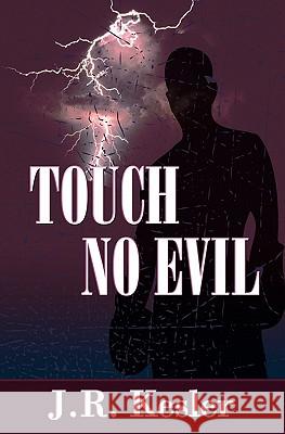 Touch No Evil J. R. Kesler 9781452836324 Createspace