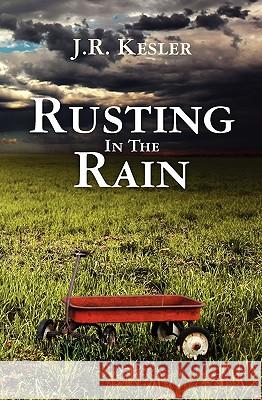 Rusting In The Rain Kesler, J. R. 9781452836355 Createspace