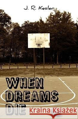 When Dreams Die J. R. Kesler 9781452836362 Createspace