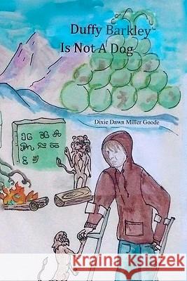 Duffy Barkley is not a Dog: Tales of Uhrlin Book One Miller Goode, Dixie Dawn 9781452836775 Createspace