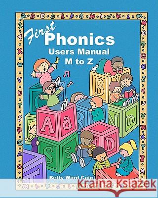 First Phonics Users Manual M to Z Betty Ward Cain 9781452837079 Createspace