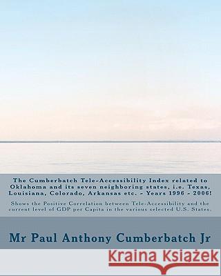 The Cumberbatch Tele-Accessibility Index related to Oklahoma and its seven neighboring states, i.e. Texas, Louisiana, Colorado, Arkansas etc. - Years Cumberbatch Jr, Paul Anthony 9781452837802