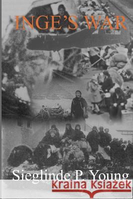 Inge's War Sieglinde P. Young 9781452838793 Createspace