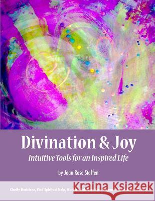 Divination & Joy: Intuitive Tools for An Inspired Life Staffen, Joan Rose 9781452839325