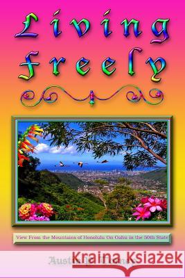 Living Freely Austin P. Torney 9781452839479 Createspace