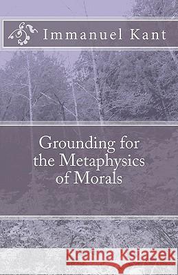 Grounding for the Metaphysics of Morals Immanuel Kant 9781452839929 Createspace