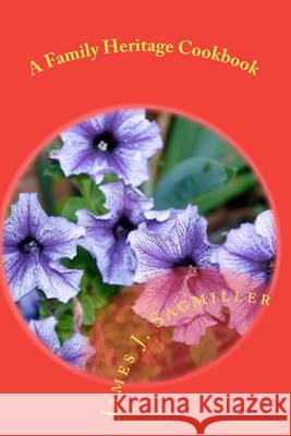 A Family Heritage Cookbook James J. Sagmiller 9781452840734 Createspace