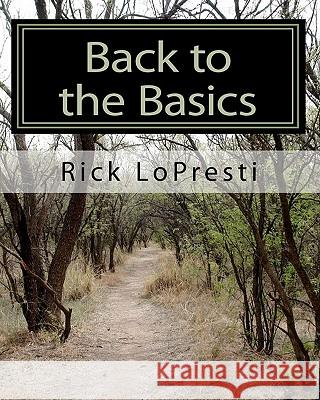 Back to the Basics: A study of some fundamental teachings of the Bible Lopresti, Rick 9781452841595