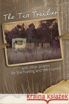 The Tin Trailer and other Poems for the Hurting and the Hopeful Masters, Lorene 9781452841816 Createspace