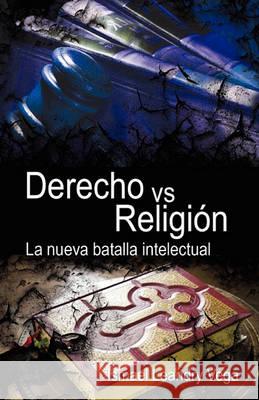 Derecho vs. Religión: La nueva batalla intelectual Vega, Ismael Leandry 9781452844053 Createspace