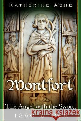 Montfort The Angel with the Sword: 1260 to 1265 Ashe, Katherine 9781452844237 Createspace