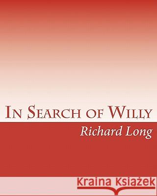 In Search of Willy: A Photographic Essay on the Male Penis Richard Long 9781452846491
