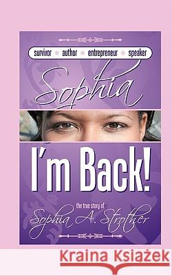 Sophia I'm Back: The True Story of Sophia A. Strother Sophia A. Strother Linda Crawford 9781452846903