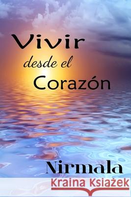 Vivir Desde el Corazon: (Living from the Heart) Nirmala 9781452847511