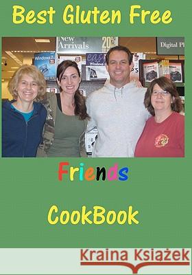 Best Gluten Free Friends Cookbook Ann Davila Daniel Staite Jeanie Steuer 9781452847559 Createspace