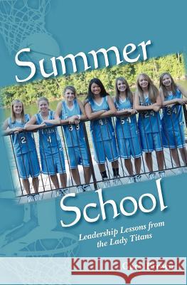 Summer School: Leadership Lessons from the Lady Titans Gary Brown 9781452849355